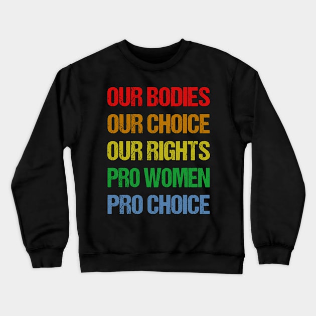 Our Bodies Our Choice Our Rights Pro Women Pro Choice Crewneck Sweatshirt by jplanet